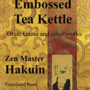 The Embossed Tea Kettle: Orate Gama and other works of Hakuin Zenji