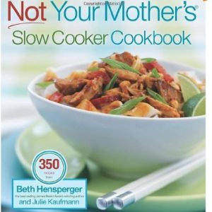 Not Your Mother’s Slow Cooker Cookbook (NYM Series) by Beth Hensperger and Julie Kaufmann (Jan 25, 2005)