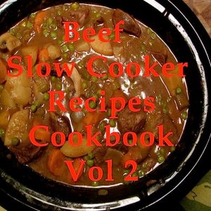Beef Slow Cooker Recipes Cookbook Vol 2