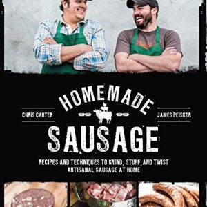 Homemade Sausage: Recipes and Techniques to Grind, Stuff, and Twist Artisanal Sausage at Home