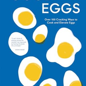 Good Eggs: Over 100 Cracking Ways to Cook and Elevate Eggs