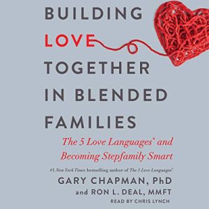 Building Love Together in Blended Families: The 5 Love Languages and Becoming Stepfamily Smart