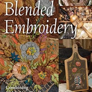 Blended Embroidery: Combining Old & New Textiles, Ephemera & Embroidery