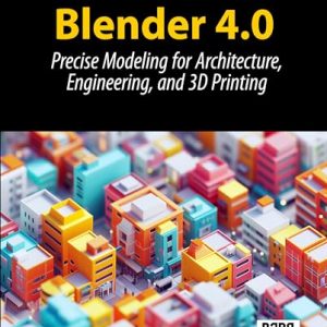 Blender 4.0: Precise Modeling for Architecture, Engineering, and 3D Printing