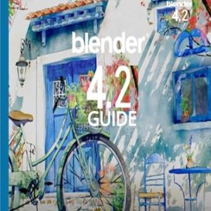 BLENDER 4.2 GUIDE: The Ultimate Guide for 3D Artists