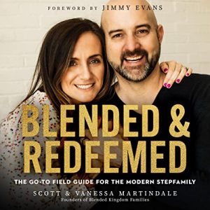 Blended and Redeemed: The Go-to Field Guide for the Modern Stepfamily