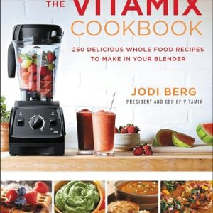 The Vitamix Cookbook: 250 Delicious Whole Food Recipes to Make in Your Blender