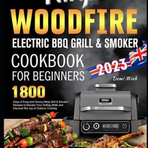 Ninja Woodfire Electric BBQ Grill & Smoker Cookbook for Beginners: 1800 Days of Easy and Savory Ninja Grill & Smoker Recipes to Elevate Your Grilling Skills and Discover the Joy of Outdoor Cooking