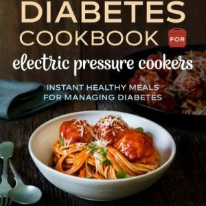 The Diabetic Cookbook for Electric Pressure Cookers: Instant …  (paperback)