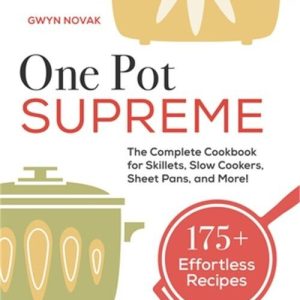 One Pot Supreme: The Complete Cookbook for Skillets, Slow Cookers, Sheet Pans, a