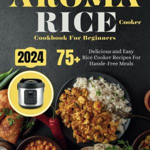 Aroma Rice Cooker Cookbook For Beginners: 75+ Delicious and Easy Rice.. Paper…