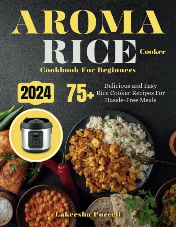 Aroma Rice Cooker Cookbook For Beginners: 75+ Delicious and Easy Rice.. Paper…